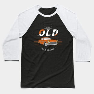 I am not old, I am a classic Baseball T-Shirt